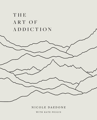 The Art of Addiction by Daedone, Nicole