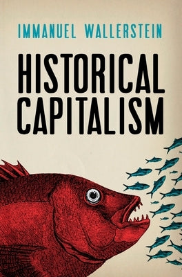 Historical Capitalism with Capitalist Civilization by Wallerstein, Immanuel
