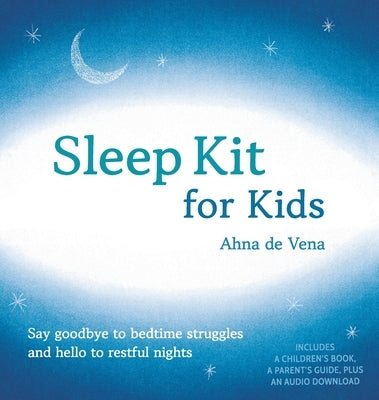 Sleep Kit for Kids: Say goodbye to bedtime struggles and hello to restful nights by de Vena, Ahna