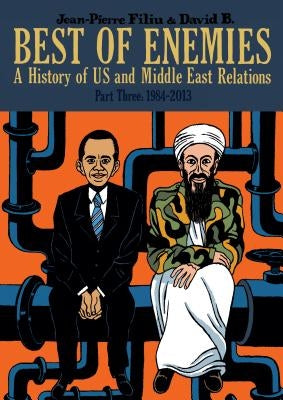Best of Enemies: A History of US and Middle East Relations, Part Three: 1984-2013 by Filiu, Jean-Pierre