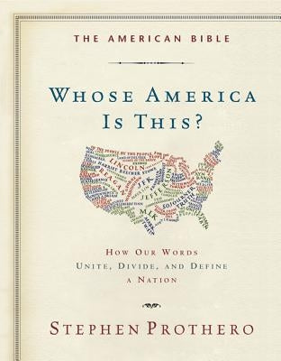 The American Bible-Whose America Is This?: How Our Words Unite, Divide, and Define a Nation by Prothero, Stephen