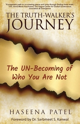 The Truth-Walker's Journey: The UN-Becoming of Who You Are Not by Patel, Haseena