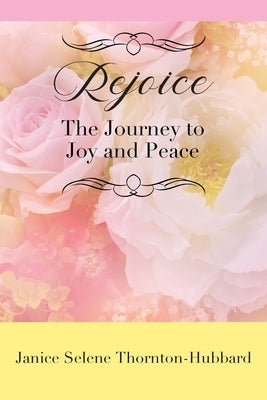 Rejoice: The Journey to Joy and Peace by Thornton-Hubbard, Janice Selene