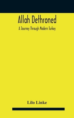 Allah dethroned; a journey through modern Turkey by Linke, Lilo