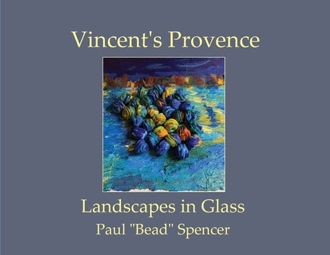 Vincent's Provence - Landscapes in Glass by Spencer, Paul
