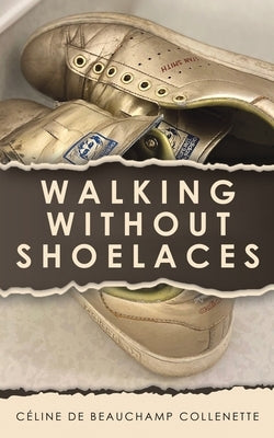 Walking Without Shoelaces by Collenette, C?line de Beauchamp