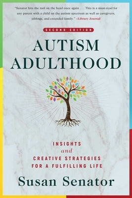 Autism Adulthood: Insights and Creative Strategies for a Fulfilling Life--Second Edition by Senator, Susan