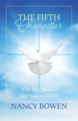 The Fifth Character: Why you need it and how to get it by Bowen, Nancy