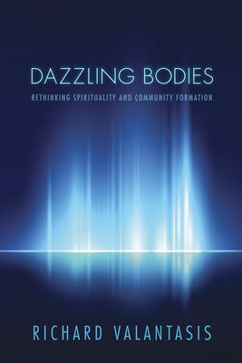 Dazzling Bodies by Valantasis, Richard