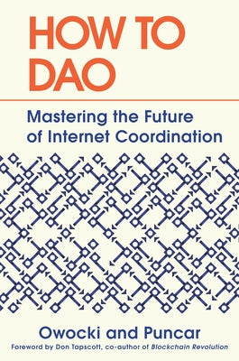 How to DAO: Mastering the Future of Internet Coordination by Owocki, Kevin