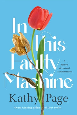 In This Faulty Machine: A Memoir of Loss and Transformation by Page, Kathy