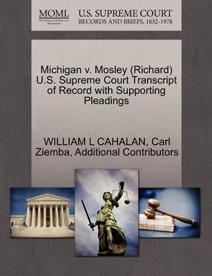Michigan V. Mosley (Richard) U.S. Supreme Court Transcript of Record with Supporting Pleadings by Cahalan, William L.