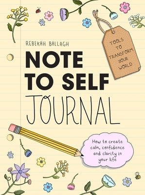 Note to Self Journal: Tools to Transform Your World by Ballagh, Rebekah