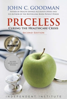 Priceless: Curing the Healthcare Crisis by Goodman, John C.