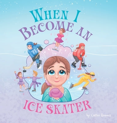 When I Become an Ice Skater by Bowers, Caitlin