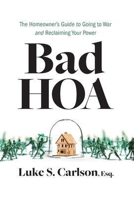 Bad HOA: The Homeowner's Guide to Going to War and Reclaiming Your Power by Carlson, Luke S.