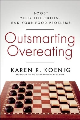 Outsmarting Overeating: Boost Your Life Skills, End Your Food Problems by Koenig, Karen R.