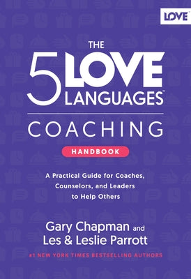 The 5 Love Languages Coaching Handbook: A Practical Guide for Coaches, Counselors, and Leaders to Help Others by Chapman, Gary