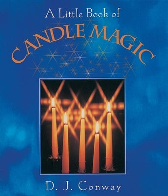 A Little Book of Candle Magic by Conway, D. J.