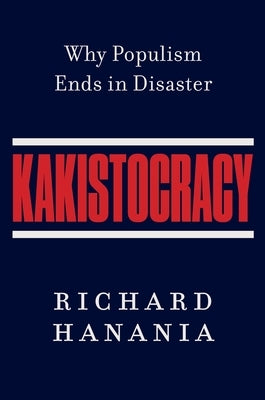 Kakistocracy: Why Populism Ends in Disaster by Hanania, Richard