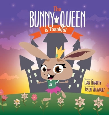 The Bunny Queen Is Thankful by Flaherty, Leah