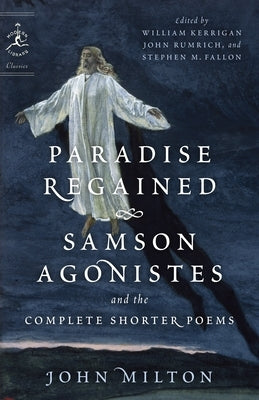 Paradise Regained, Samson Agonistes, and the Complete Shorter Poems by Milton, John