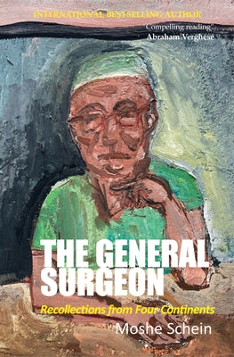The General Surgeon: Recollections from Four Continents by Schein, Moshe