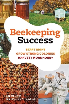 Beekeeping Success: Start Right, Grow Strong Colonies, Harvest More Honey by Owen, Robert