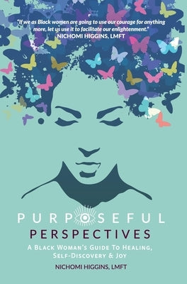 Purposeful Perspectives: A Black Woman's Guide to Healing, Self-Discovery & Joy by Higgins, Nichomi