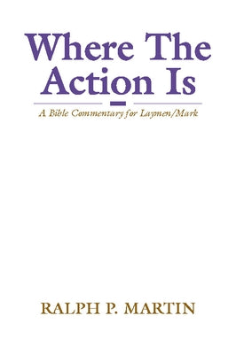 Where The Action Is by Martin, Ralph P.