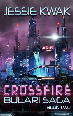 Crossfire: The Bulari Saga by Kwak, Jessie