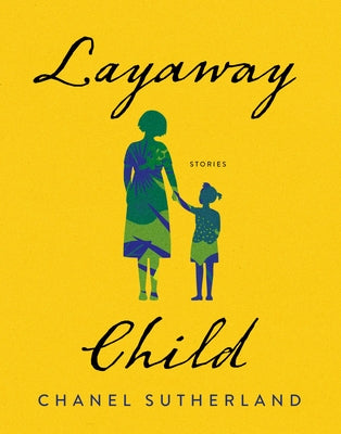 Layaway Child: Stories by Sutherland, Chanel