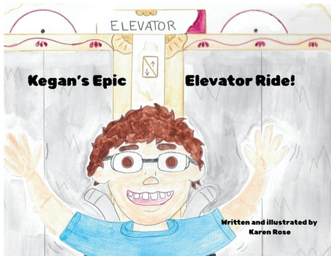 Kegan's Epic Elevator Ride by Rose, Karen