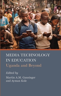 Media Technology in Education: Uganda and Beyond by Gansinger, Martin a. M.