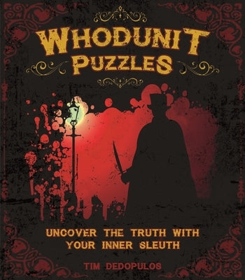 Whodunit Puzzles: Uncover the Truth with Your Inner Sleuth by Dedopulos, Tim