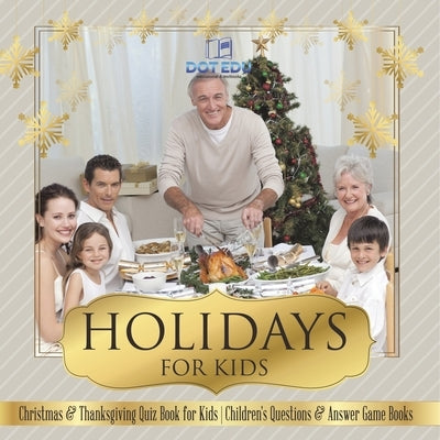 Holidays for Kids Christmas & Thanksgiving Quiz Book for Kids Children's Questions & Answer Game Books by Dot Edu