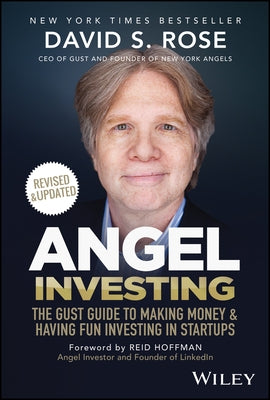 Angel Investing: The Gust Guide to Making Money and Having Fun Investing in Startups by Rose, David S.