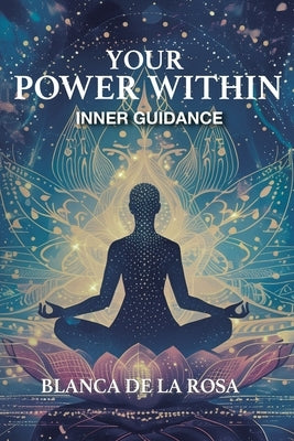 Your Power Within: Inner Guidance by Rosa, Blanca de la