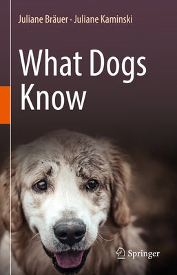 What Dogs Know by BrÃ¤uer, Juliane