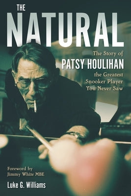 The Natural: The Story of Patsy Houlihan, the Greatest Snooker Player You Never Saw by Williams, Luke