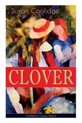 CLOVER (Children's Classics Series): The Wonderful Adventures of Katy Carr's Sister in Colorado by Coolidge, Susan