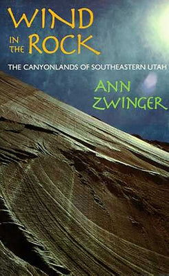 Wind in the Rock: The Canyonlands of Southeastern Utah by Zwinger, Ann