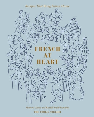 French at Heart: Recipes That Bring France Home by Taylor, Marjorie