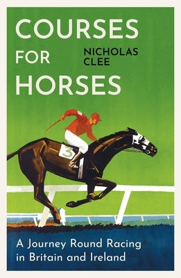 Courses for Horses by Clee, Nicholas