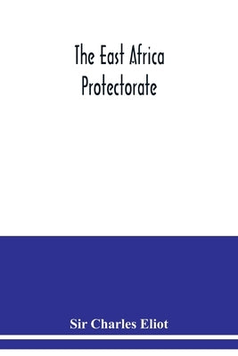 The East Africa Protectorate by Charles Eliot