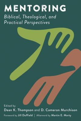 Mentoring: Biblical, Theological, and Practical Perspectives by Thompson, Dean K.