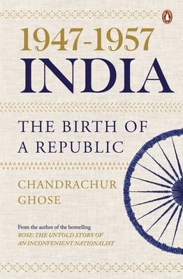 1947-1957, India: The Birth of a Republic by Ghose, Chandrachur