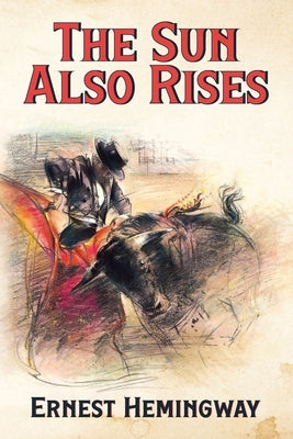 The Sun Also Rises by Hemingway, Ernest