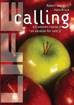 Life Calling: A 5-Session Course on Vocation for Lent by Warren, Robert