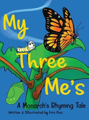 My Three Me's: A Monarch's Rhyming Tale by Ries, Kris